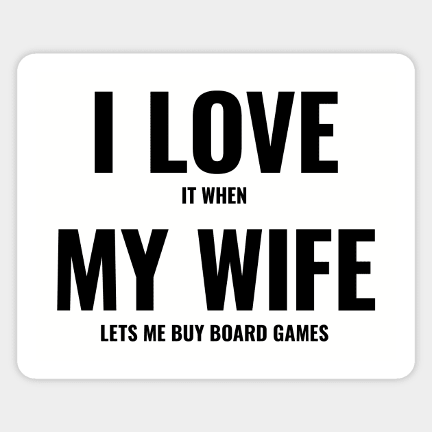 I Love It When My Wife Lets Me Buy Board Games Sticker by The90sMall